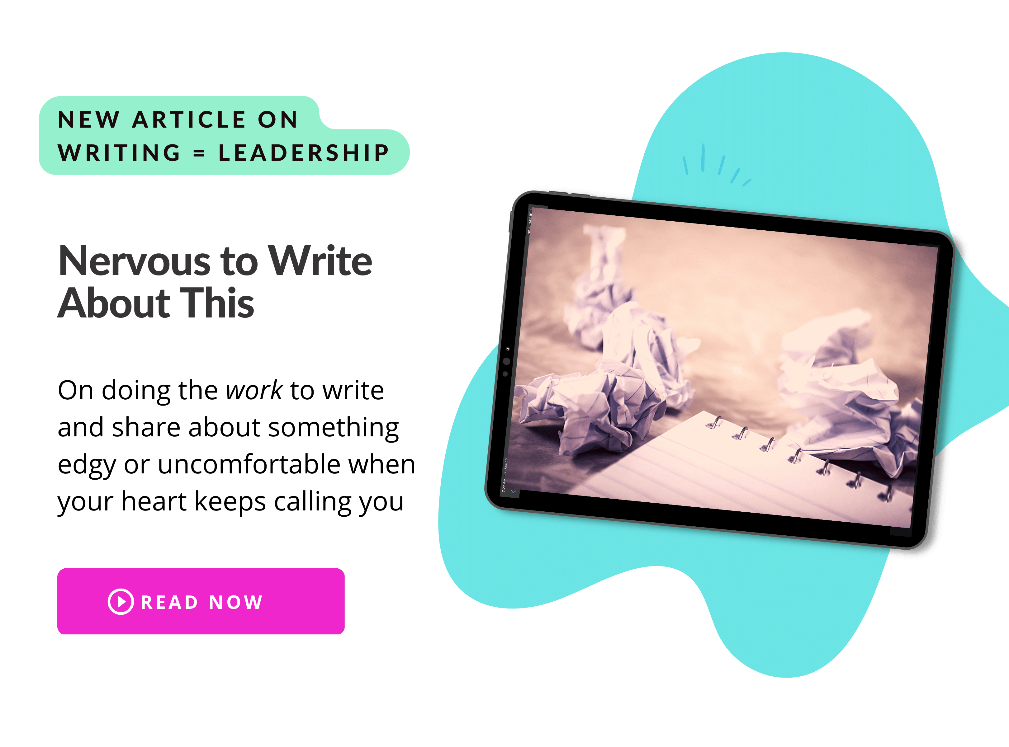 New Article n Writing and Leadership. "Nervous to Write About This." On doing the work to write and share about something edgy or uncomfortable when your heart keeps calling you. Read now. A picture of crumpled papers next to a notebook.