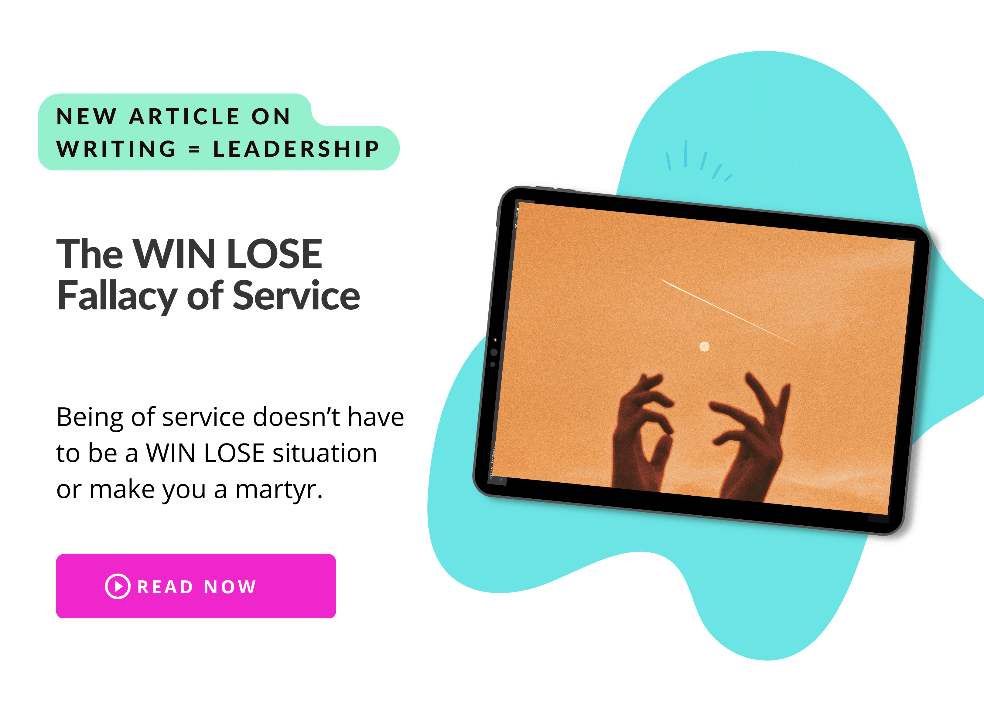 NEW Article on writing = leadership.The WIN LOSE Fallacy of Service.Being of service doesn’t have to be a WIN LOSE situation or make you a martyr.