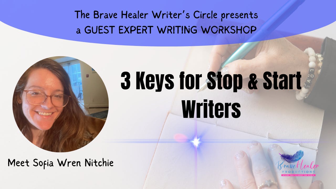 3 Keys for stopping and starting with Sofia Wren Nitchie in the Brave Healer Writer's Circle