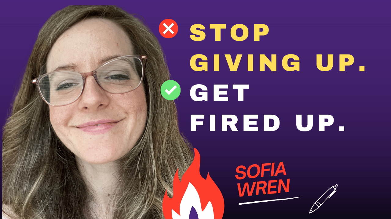 Stop giving up, get fired up.